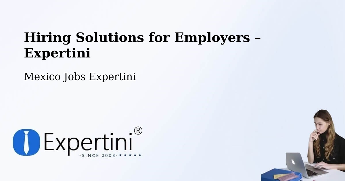 Hiring Solutions for Employers in Tulancingo - Tulancingo, Mexico Jobs Expertini