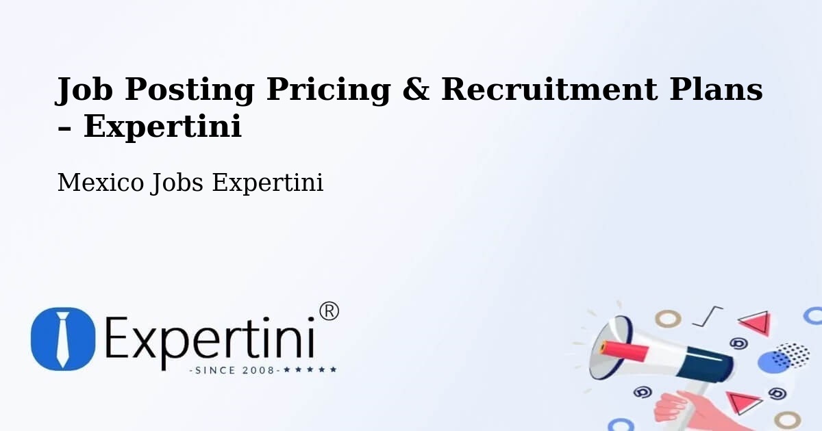 Job Posting Pricing & Recruitment Plans – Tulancingo - Tulancingo, Mexico Jobs Expertini